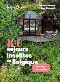 100 séjours insolites en Belgique: Avec idées d'escapades