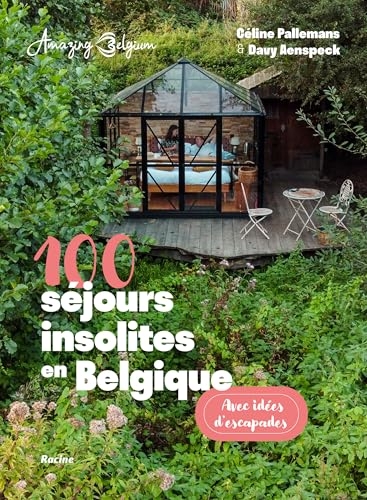 100 séjours insolites en Belgique: Avec idées d'escapades
