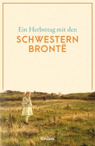 Ein Herbsttag mit den Schwestern Brontë: Eine Sammlung der schönsten Gedichte, Geschichten, Zitate und Briefauszüge zum Herbst - Die perfekte Lektüre für gemütliche Stunden