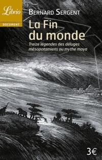 La Fin du monde : Treize légendes, des déluges mésopotamiens au mythe maya