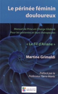 Le périnée féminin douloureux : Manuel de prise en charge globale pour les patientes et leurs thérapeutes Le Fil d'Ariane