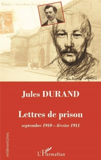 Jules Durand: Lettres de prison septembre 1910 - février 1911