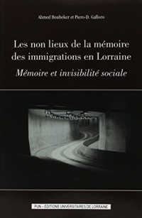 Les non lieux de la mémoire des immigrations en Lorraine : Mémoire et invisibilité sociale