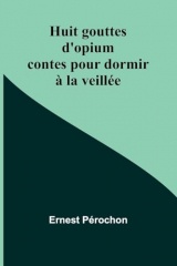 Huit gouttes d'opium: contes pour dormir à la veillée