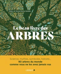 Le Beau Livre des arbres: Mythologie, histoire, symbolique, botanique.... 90 arbres du monde comme vous ne les avez jamais vus