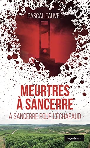 Meurtres à Sancerre - À Sancerre pour l'échafaud