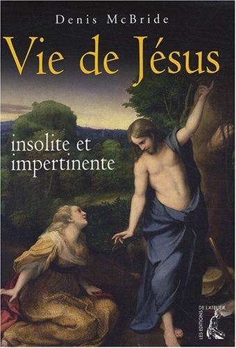 Vie de Jésus : Insolite et impertinente