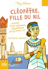 Cléopâtre, fille du Nil: Journal d'une princesse égyptienne, 57-55 avant J.-C.