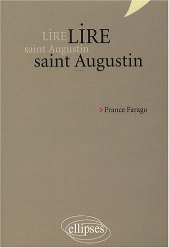 Lire Saint-Augustin les Confessions de Trinitate la Cite de Dieu Nouvelle Edition