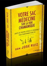 Votre sac médecine sur la voie chamanique : Objets de pouvoir, rituels et cérémonies pour transformer votre vie