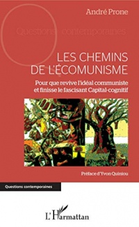 Chemins de l'écomunisme (Les): Pour que revive l'idéal communiste - et finisse le fascinant Capital-cognitif