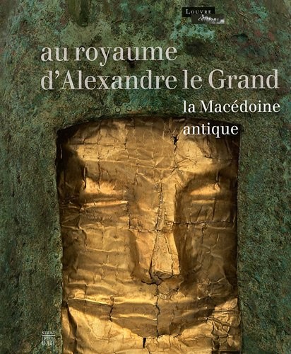 Au royaume d'Alexandre le Grand : La Macédoine antique