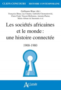 Les sociétés africaines et le monde : une histoire connectée: 1900-1980