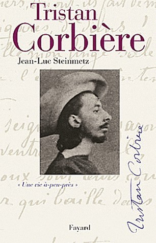 Tristan Corbière: Une vie à-peu-près