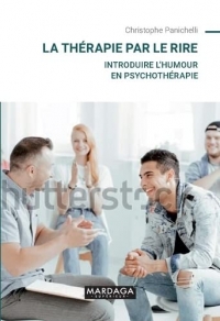LA THÉRAPIE PAR LE RIRE: Guide d'utilisation de l'humour en psychothérapie