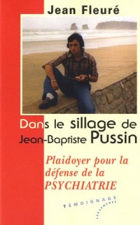 Dans le sillage de Jean-Baptiste Pussin : Plaidoyer pour la défense de la PSYCHIATRIE