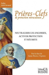 Prières-clefs de protection miraculeuse - Neutraliser les angoisses, activer protection et réussite