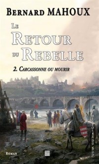 Le retour du rebelle, Tome 2 : Carcassonne ou mourir