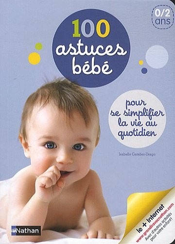 100 astuces bébé : Pour se simplifier la vie au quotidien - pédagogie Montessori