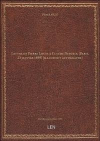 Lettre de Pierre Louys à Claude Debussy, [Paris, 23 janvier 1899] (manuscrit autographe) [édition 1899]