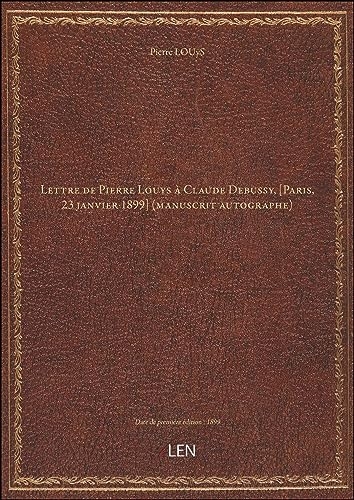 Lettre de Pierre Louys à Claude Debussy, [Paris, 23 janvier 1899] (manuscrit autographe) [édition 1899] [9782339928569]