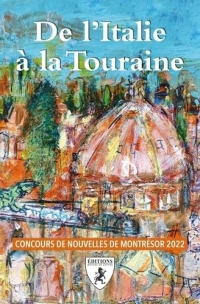 De l'italie a la touraine : concours de nouvelles de montresor 2022