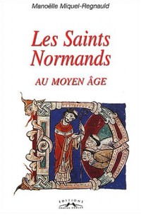 Les saints normands au Moyen Age : Christianisation, saints et légendes