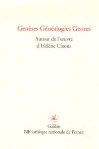 Genèses Généalogies Genres : Autour de l'oeuvre d'Hélène Cixous