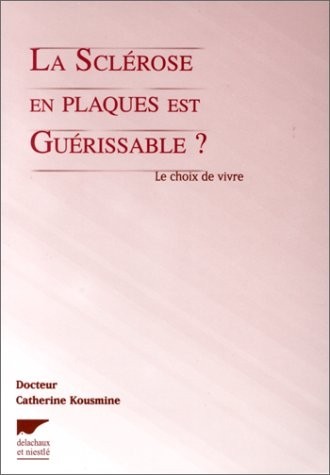 La sclérose en plaque est guérissable ? : Le choix de vivre
