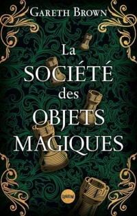 La Société des objets magiques - le nouveau livre ensorcelant de Gareth Brown l'auteur du Livre des portes