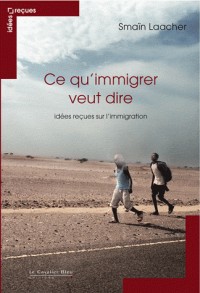 Ce qu'immigrer veut dire : Idées reçues sur l'immigration