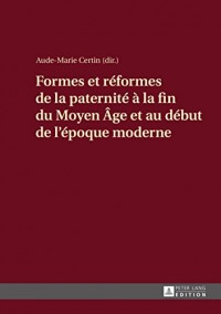 Formes et réformes de la paternité à la fin du Moyen Age et au début de l'époque moderne