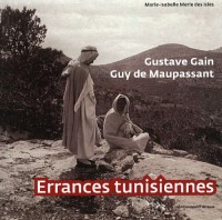 Gustave Gain, Guy de Maupassant : Errances tunisiennes