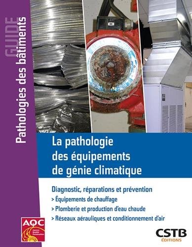 La pathologie des équipements de génie climatique: Diagnostic, réparations et prévention.