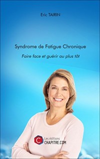 Syndrome de Fatigue Chronique : Faire Face et Guérir au Plus Tot