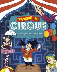 Panique au cirque : 10 labyrinthes à résoudre