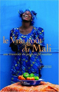 Le vrai goût du Mali : Une traversée du pays en 50 recettes