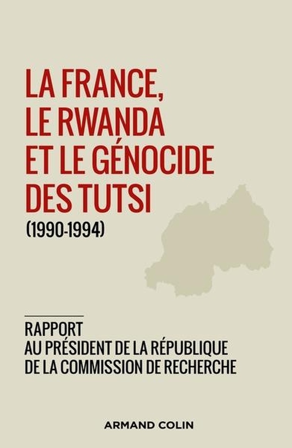 La France, le Rwanda et le génocide des Tutsi (1990-1994) - Rapport de la Commission de recherche a: Rapport de la Commission de recherche au président de la République