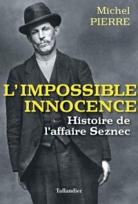 L'impossible innocence : L'histoire de l'affaire Seznec