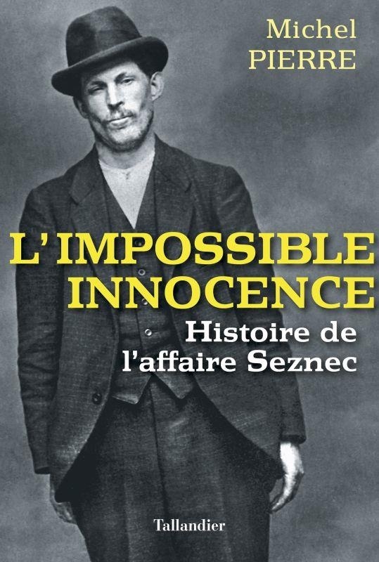 L'impossible innocence : L'histoire de l'affaire Seznec