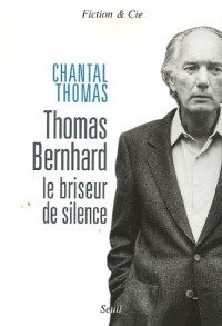 Thomas Bernhard. Le briseur de silence