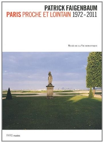 Patrick Faigenbaum : Paris proche et lointain 1972-2011