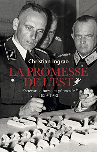 La Promesse de l'Est. Espérance nazie et génocide (1939-1943)