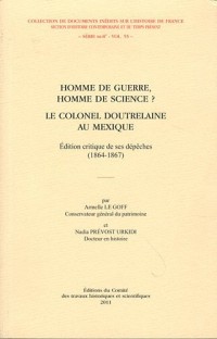 Homme de guerre, homme de science ? Le colonel Doutrelaine au Mexique : Edition critique de ses dépêches (1864-1867)