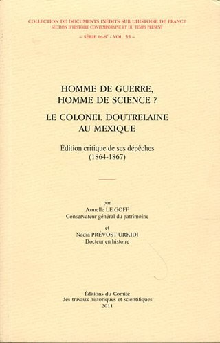 Homme de guerre, homme de science ? Le colonel Doutrelaine au Mexique : Edition critique de ses dépêches (1864-1867)