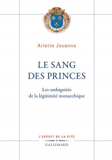 Le Sang des princes: Les ambiguïtés de la légitimité monarchique