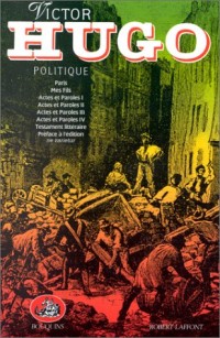 Oeuvres complètes . Politique : Paris. Mes Fils. Actes et Paroles (I, II, III, IV). Testament littéraire.