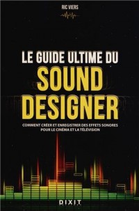 Le guide ultime du sound designer : Comment créer et enregistrer des effets sonores pour le cinéma et la télévision
