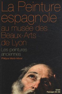La Peinture espagnole au musée des Beaux-Arts de Lyon : Les peintures anciennes (Moyen-âge et Siècle d'or)