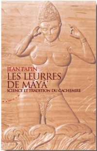 Les leurres de Mâyâ : Science et tradition du Cachemire